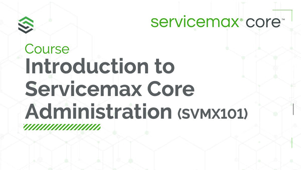 SVMX101 Self-Paced Certification Course & Exam: Introduction to ServiceMax Administration (LP)