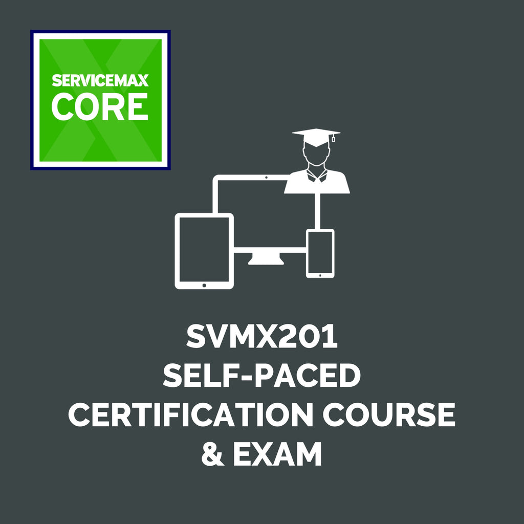SVMX201 Self-Paced Certification Course & Exam: ServiceMax Advanced Administration (LP)
