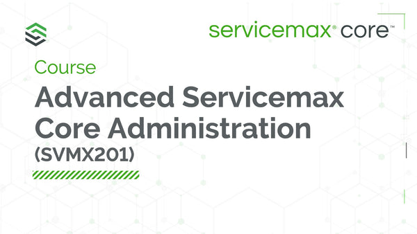 SVMX201 Self-Paced Certification Course & Exam: ServiceMax Advanced Administration (LP)